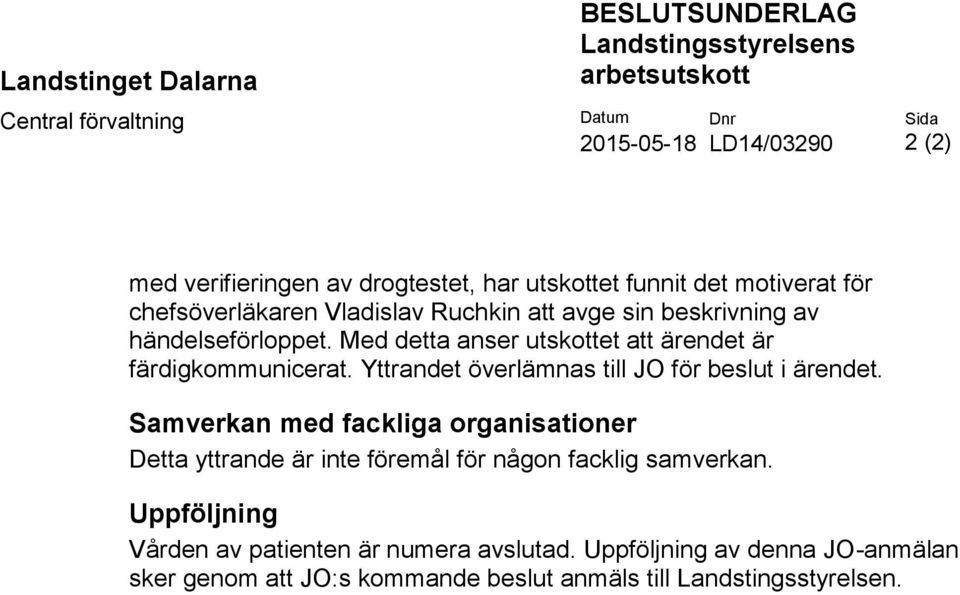 Med detta anser utskottet att ärendet är färdigkommunicerat. Yttrandet överlämnas till JO för beslut i ärendet.