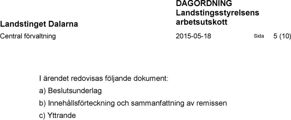 ärendet redovisas följande dokument: a) Beslutsunderlag b)