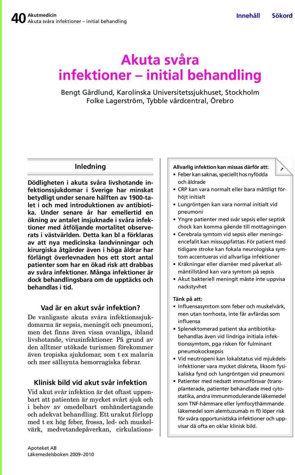 Under senare år har emellertid en ökning av antalet insjuknade i svåra infektioner med åtföljande mortalitet observerats i västvärlden.