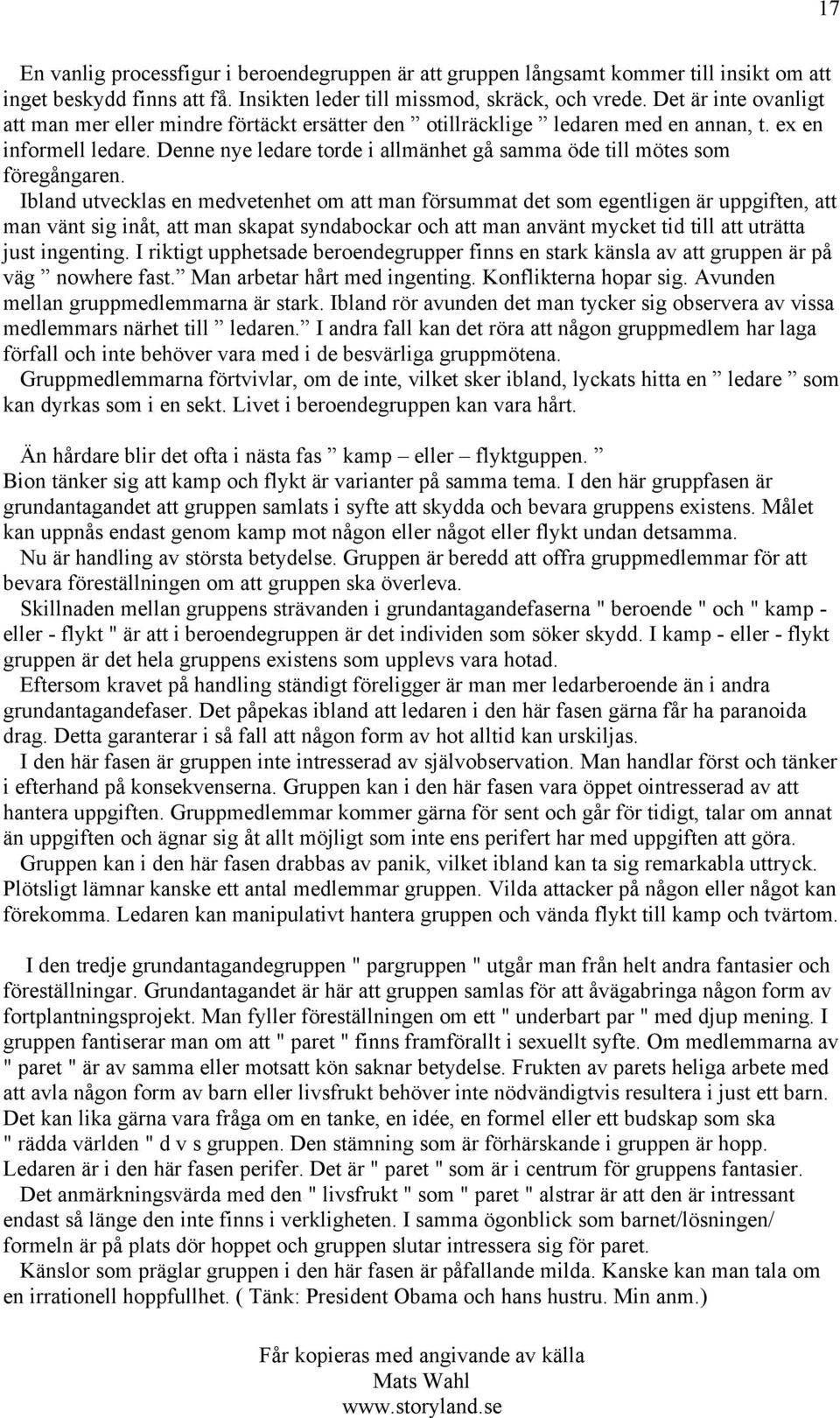 Denne nye ledare torde i allmänhet gå samma öde till mötes som föregångaren.