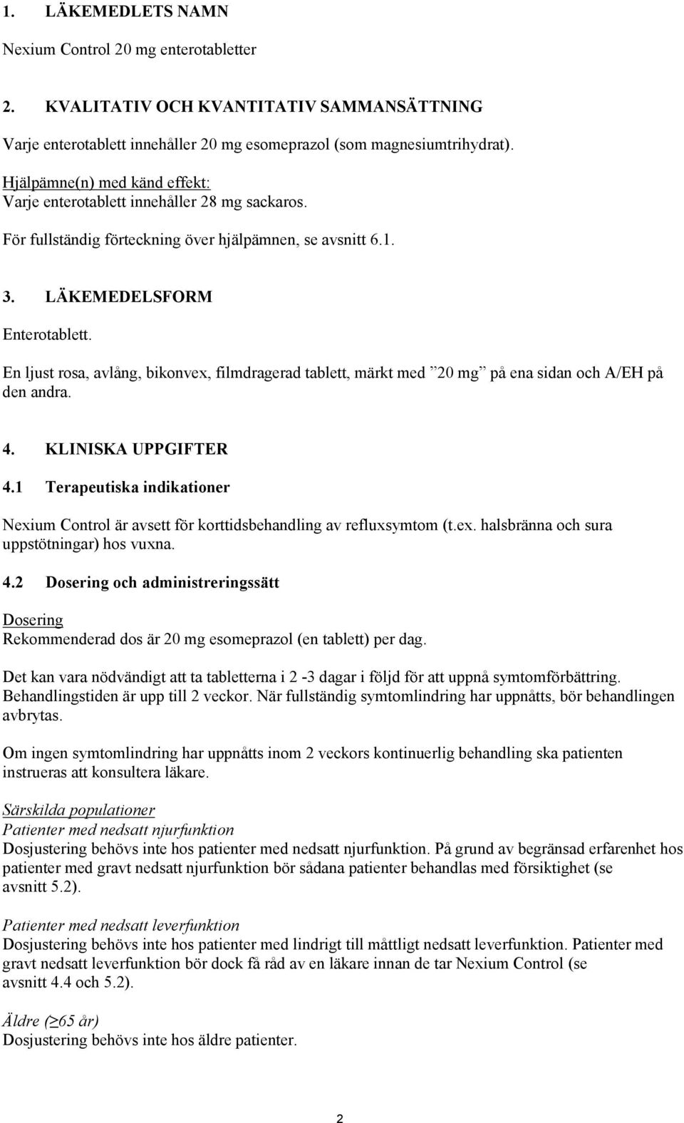 En ljust rosa, avlång, bikonvex, filmdragerad tablett, märkt med 20 mg på ena sidan och A/EH på den andra. 4. KLINISKA UPPGIFTER 4.