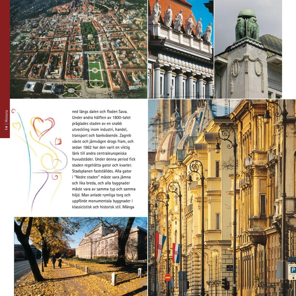 Zagreb växte och järnvägen drogs fram, och sedan 1862 har den varit en viktig länk till andra centraleuropeiska huvudstäder.