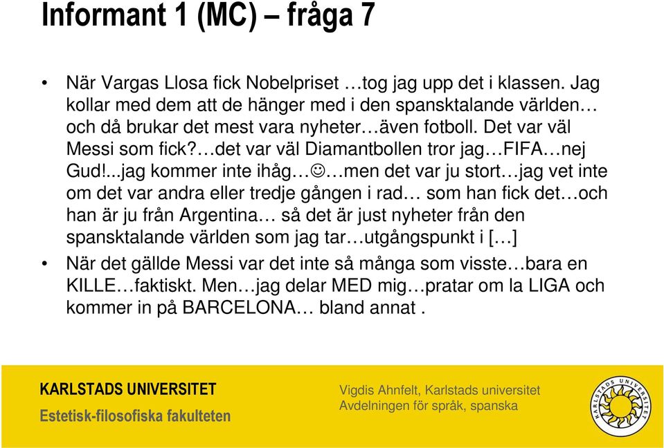 det var väl Diamantbollen tror jag FIFA nej Gud!