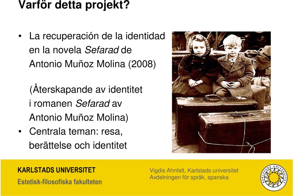 Antonio Muñoz Molina (2008) (Återskapande av identitet