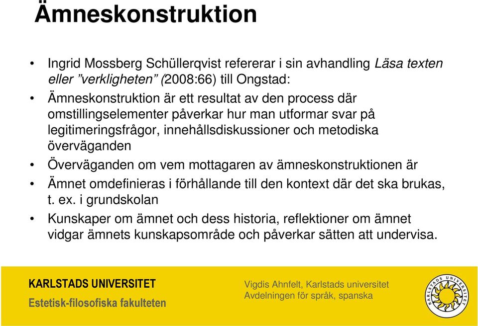 innehållsdiskussioner och metodiska överväganden Överväganden om vem mottagaren av ämneskonstruktionen är Ämnet omdefinieras i förhållande till