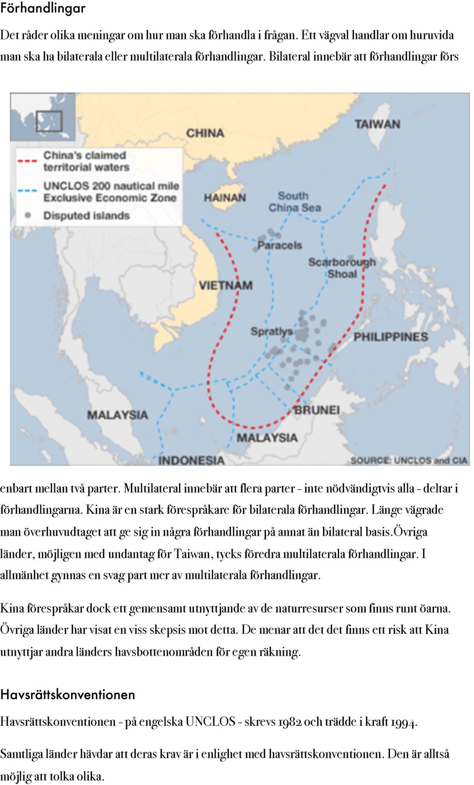 Kina är en stark förespråkare för bilaterala förhandlingar. Länge vägrade man överhuvudtaget att ge sig in några förhandlingar på annat än bilateral basis.