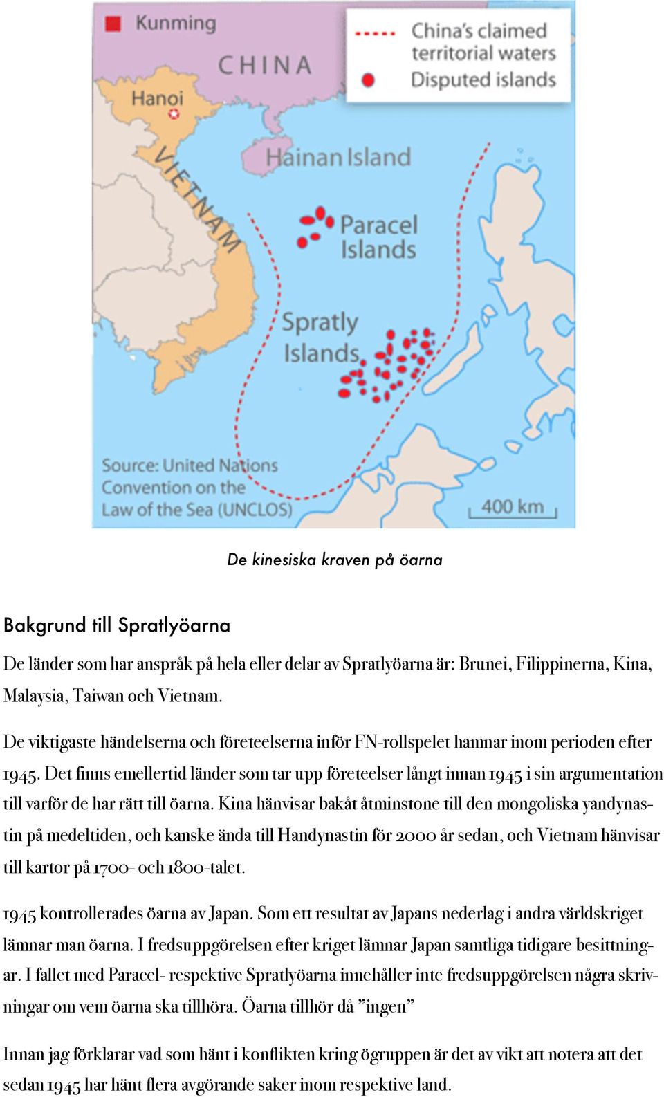 Det finns emellertid länder som tar upp företeelser långt innan 1945 i sin argumentation till varför de har rätt till öarna.