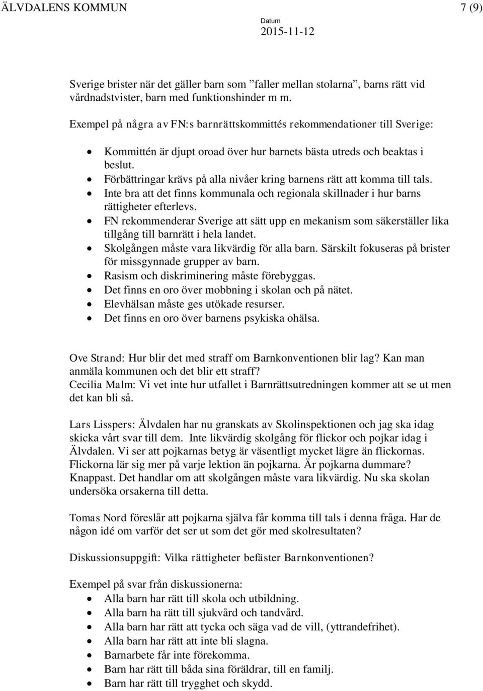 Förbättringar krävs på alla nivåer kring barnens rätt att komma till tals. Inte bra att det finns kommunala och regionala skillnader i hur barns rättigheter efterlevs.