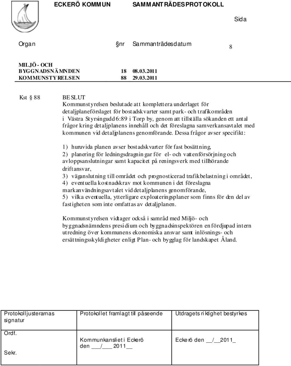 sökanden ett antal frågor kring detaljplanens innehåll och det föreslagna samverkansavtalet med kommunen vid detaljplanens genomförande.