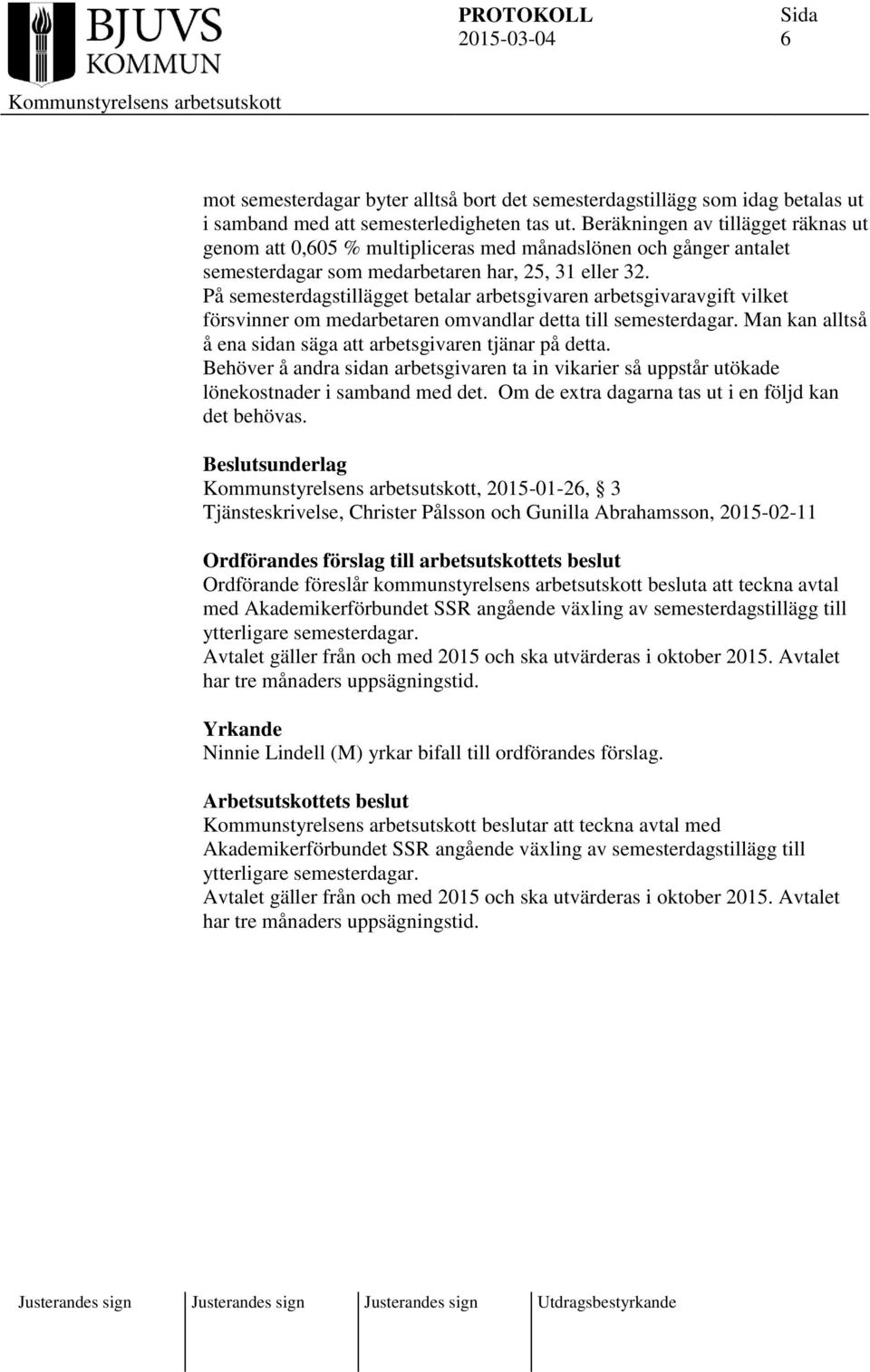 På semesterdagstillägget betalar arbetsgivaren arbetsgivaravgift vilket försvinner om medarbetaren omvandlar detta till semesterdagar.