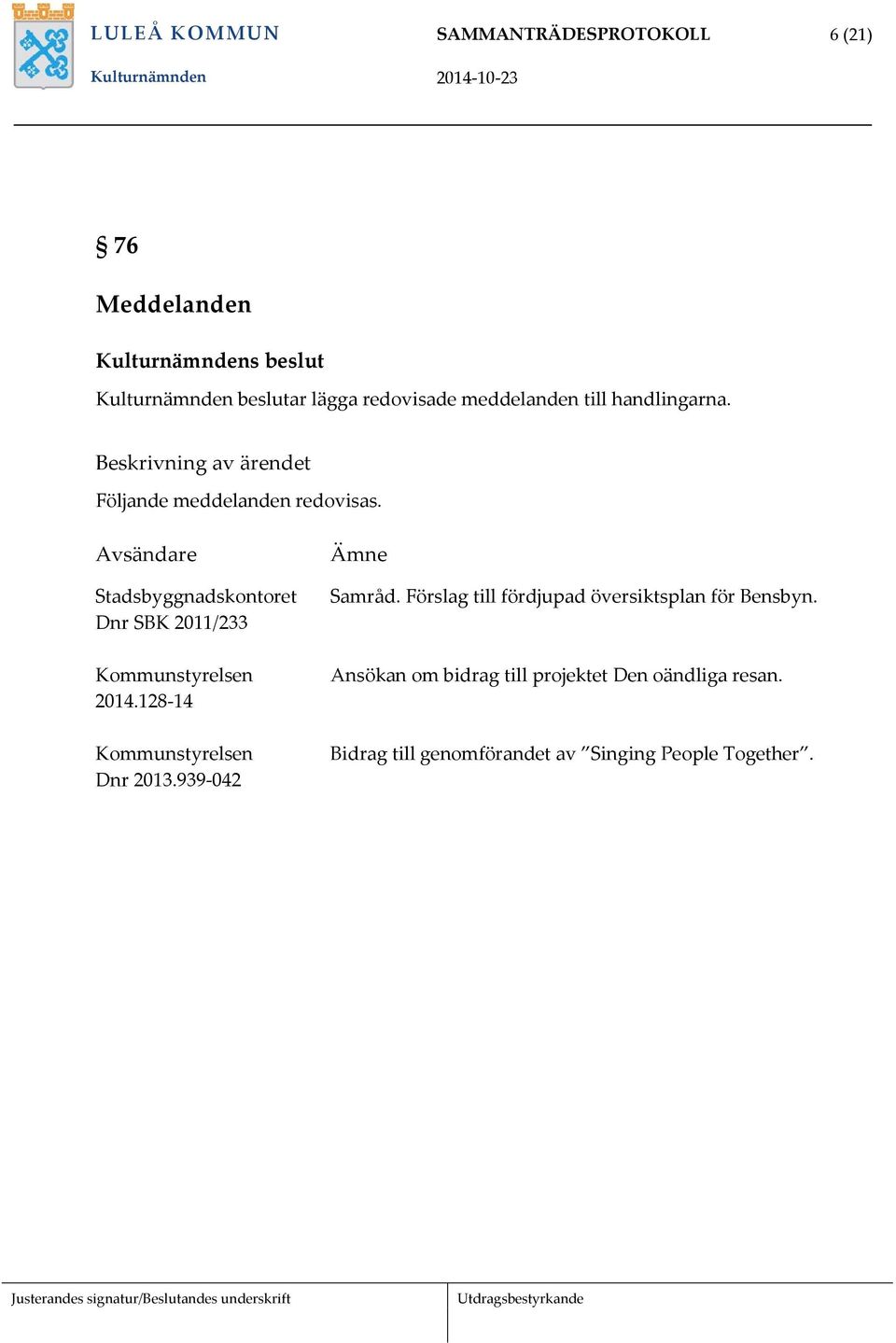 Avsändare Stadsbyggnadskontoret Dnr SBK 2011/233 Kommunstyrelsen 2014.128-14 Kommunstyrelsen Dnr 2013.