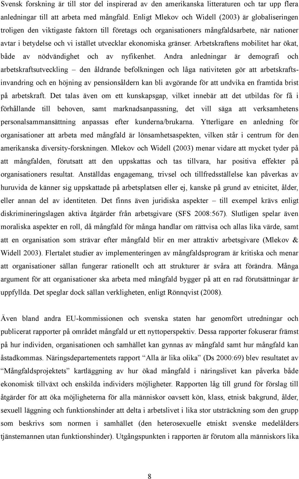 ekonomiska gränser. Arbetskraftens mobilitet har ökat, både av nödvändighet och av nyfikenhet.