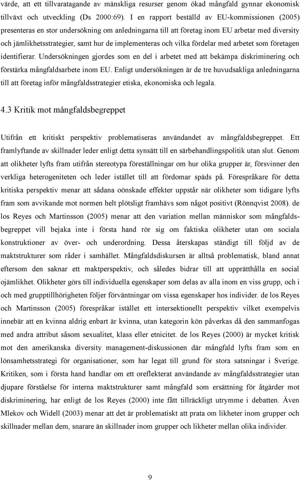 och vilka fördelar med arbetet som företagen identifierar. Undersökningen gjordes som en del i arbetet med att bekämpa diskriminering och förstärka mångfaldsarbete inom EU.