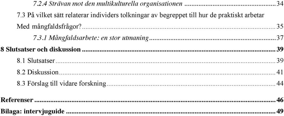 mångfaldsfrågor?... 35 7.3.1 Mångfaldsarbete: en stor utmaning... 37 8 Slutsatser och diskussion.