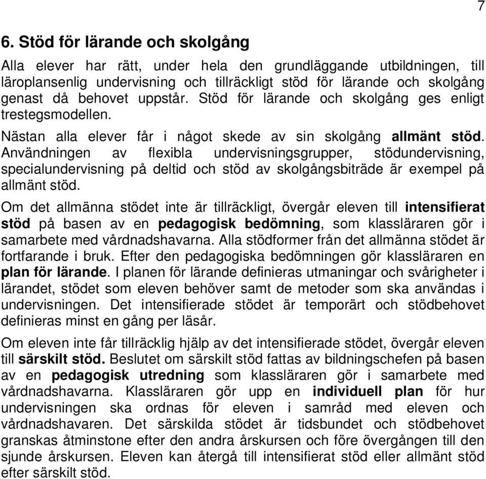 Användningen av flexibla undervisningsgrupper, stödundervisning, specialundervisning på deltid och stöd av skolgångsbiträde är exempel på allmänt stöd.