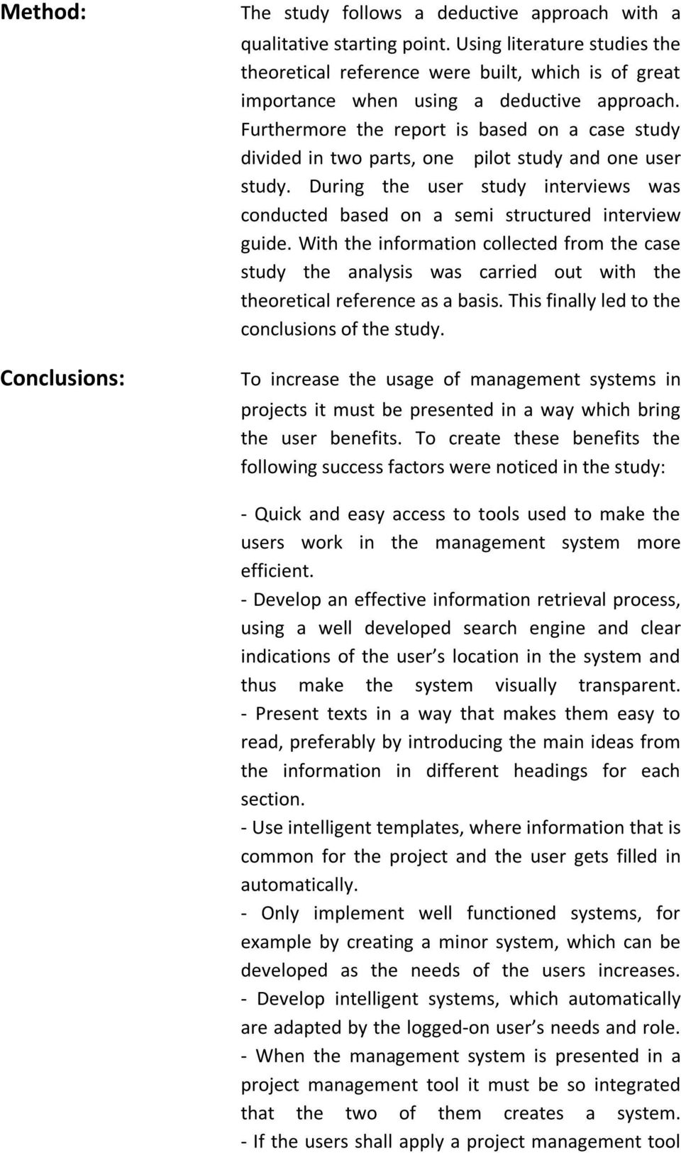 Furthermore the report is based on a case study divided in two parts, one pilot study and one user study. During the user study interviews was conducted based on a semi structured interview guide.