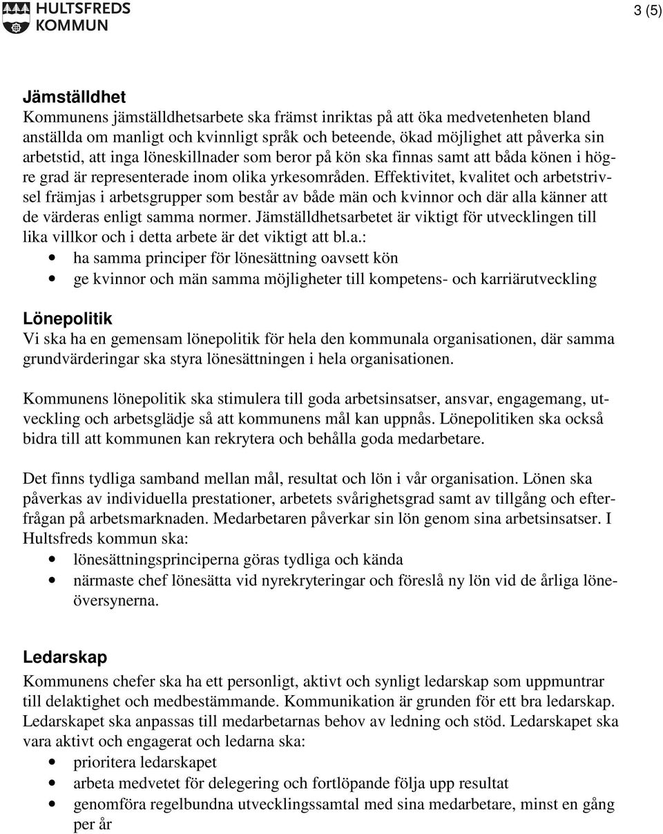 Effektivitet, kvalitet och arbetstrivsel främjas i arbetsgrupper som består av både män och kvinnor och där alla känner att de värderas enligt samma normer.