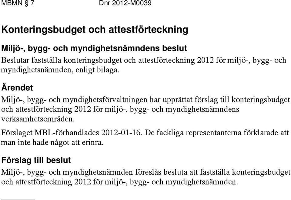 Miljö-, bygg- och myndighetsförvaltningen har upprättat förslag till konteringsbudget och attestförteckning 2012 för miljö-, bygg- och myndighetsnämndens