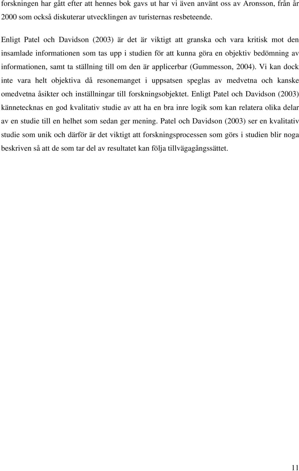 ta ställning till om den är applicerbar (Gummesson, 2004).