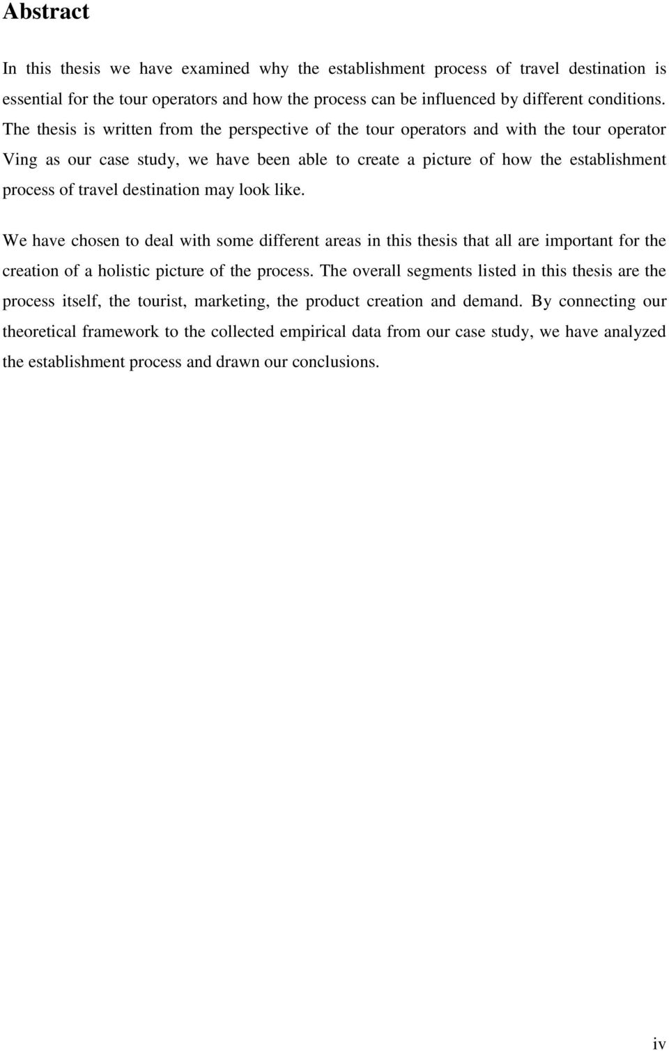 destination may look like. We have chosen to deal with some different areas in this thesis that all are important for the creation of a holistic picture of the process.