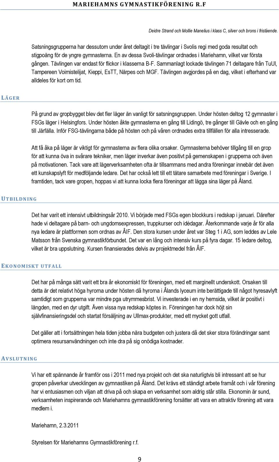 En av dessa Svoli-tävlingar ordnades i Mariehamn, vilket var första gången. Tävlingen var endast för flickor i klasserna B-F.