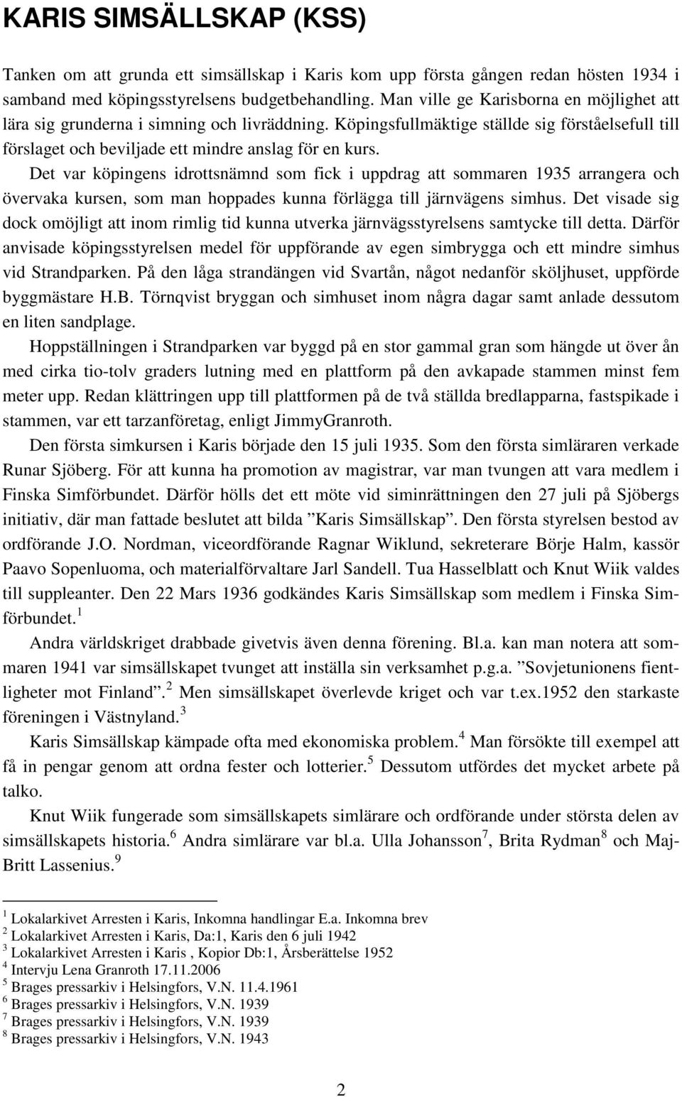 Det var köpingens idrottsnämnd som fick i uppdrag att sommaren 1935 arrangera och övervaka kursen, som man hoppades kunna förlägga till järnvägens simhus.