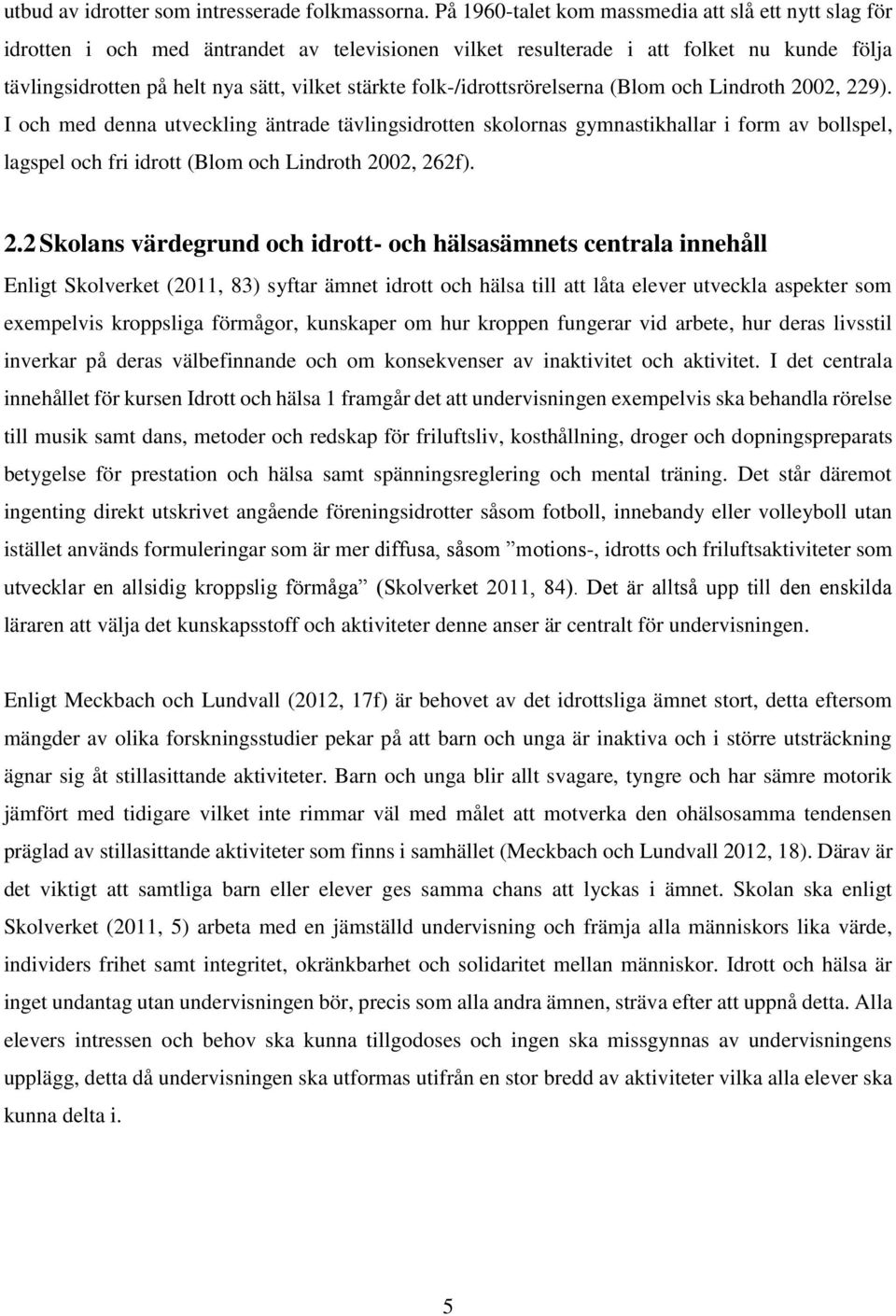 folk-/idrottsrörelserna (Blom och Lindroth 2002, 229).