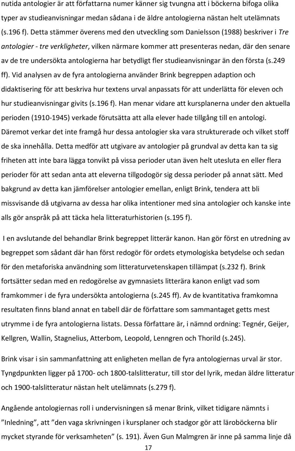 antologierna har betydligt fler studieanvisningar än den första (s.249 ff).