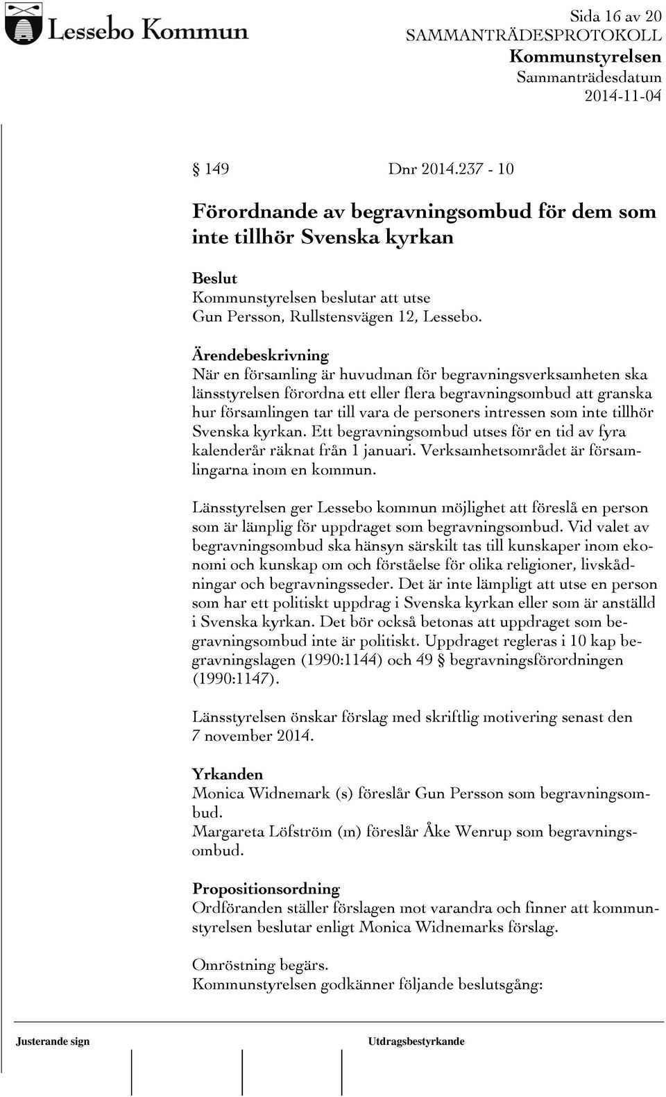 tillhör Svenska kyrkan. Ett begravningsombud utses för en tid av fyra kalenderår räknat från 1 januari. Verksamhetsområdet är församlingarna inom en kommun.