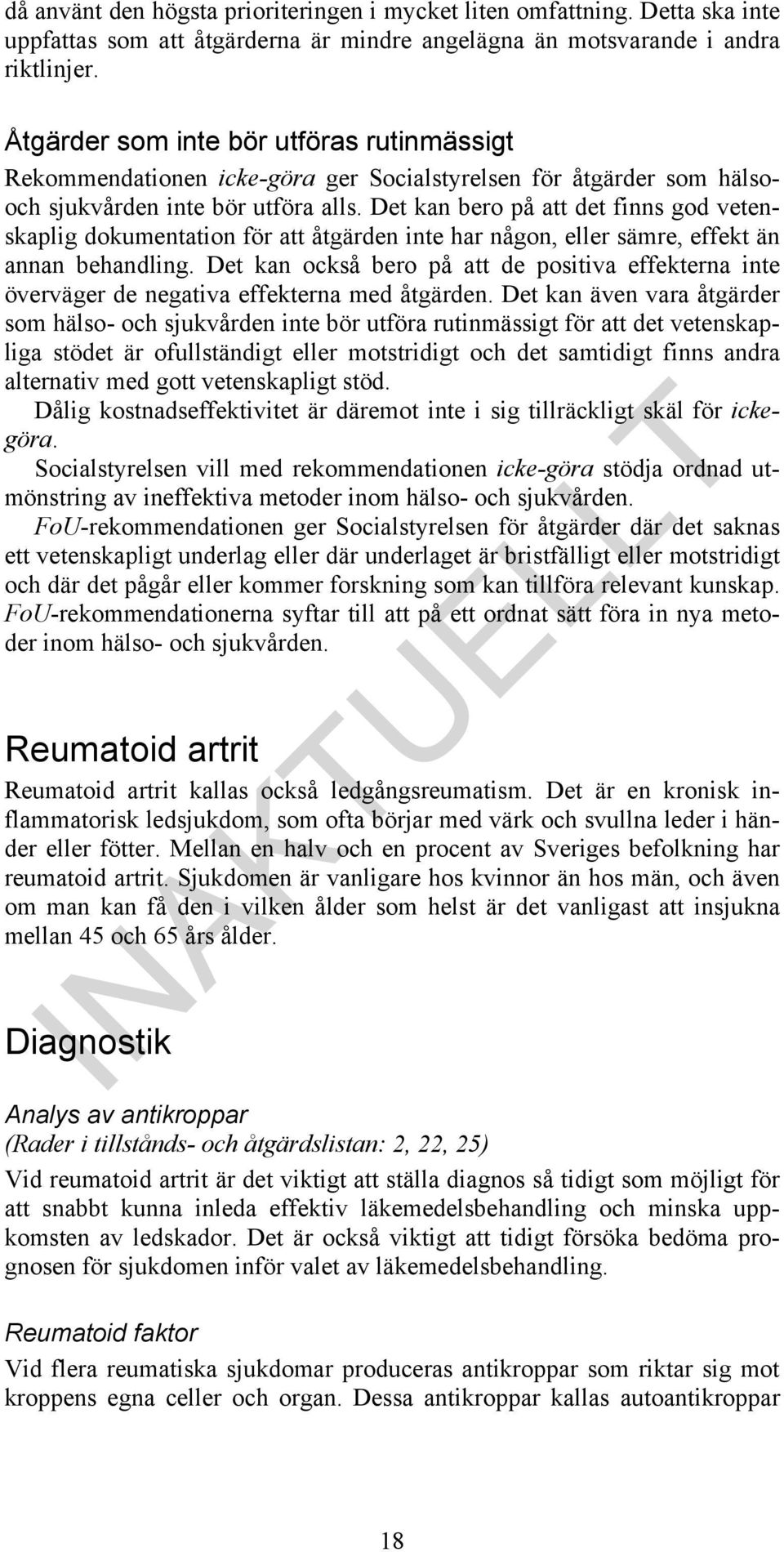 Det kan bero på att det finns god vetenskaplig dokumentation för att en inte har någon, eller sämre, än annan behandling.