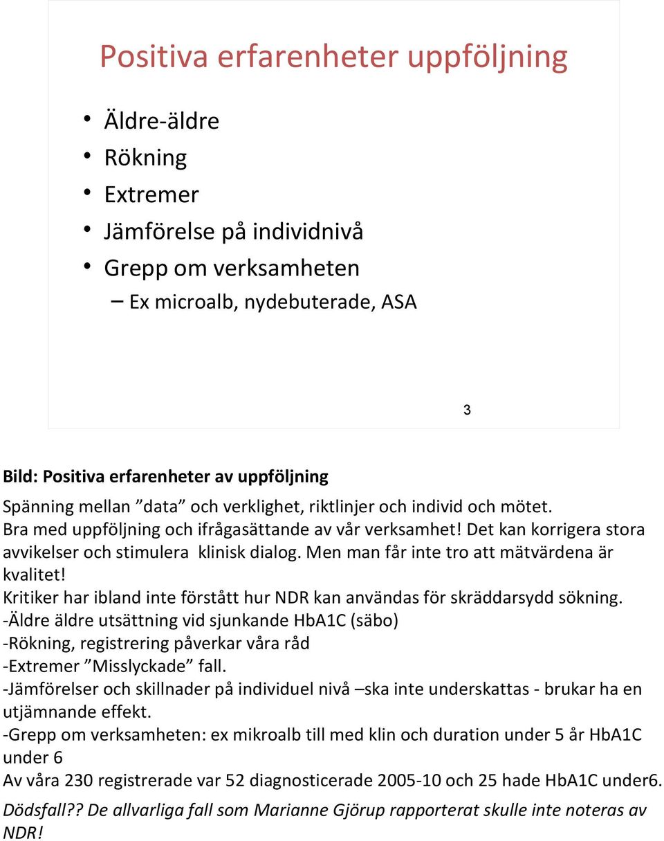 Men man får inte tro att mätvärdena är kvalitet! Kritiker har ibland inte förstått hur NDR kan användas för skräddarsydd sökning.