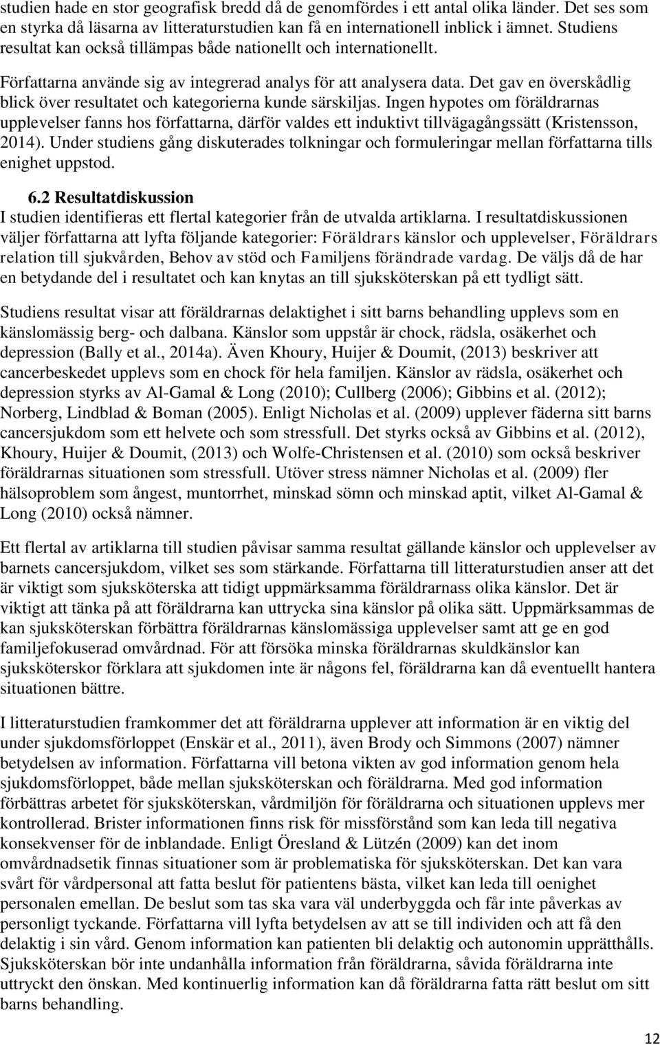 Det gav en överskådlig blick över resultatet och kategorierna kunde särskiljas.