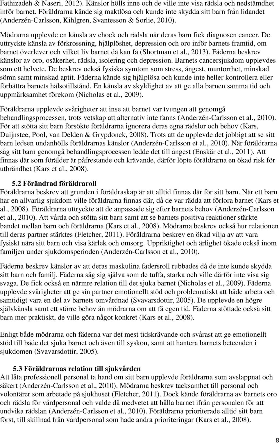 Mödrarna upplevde en känsla av chock och rädsla när deras barn fick diagnosen cancer.