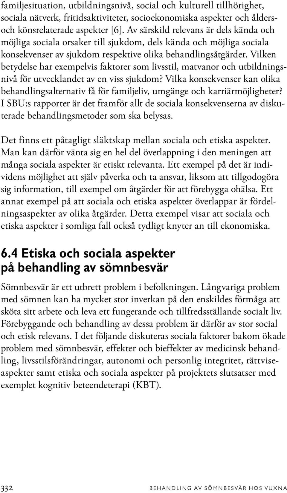 Vilken betydelse har exempelvis faktorer som livsstil, matvanor och utbildningsnivå för utvecklandet av en viss sjukdom?