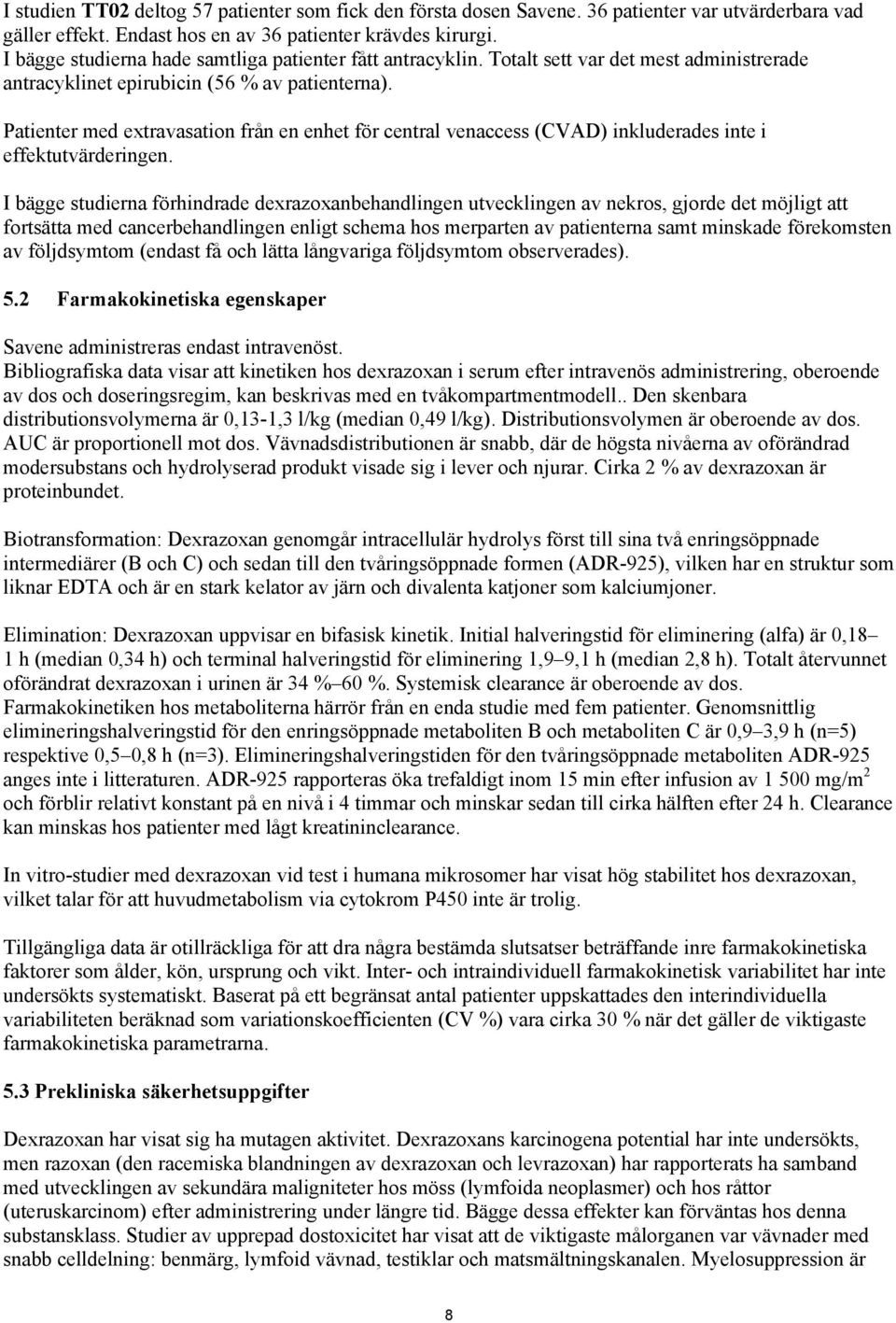 Patienter med extravasation från en enhet för central venaccess (CVAD) inkluderades inte i effektutvärderingen.