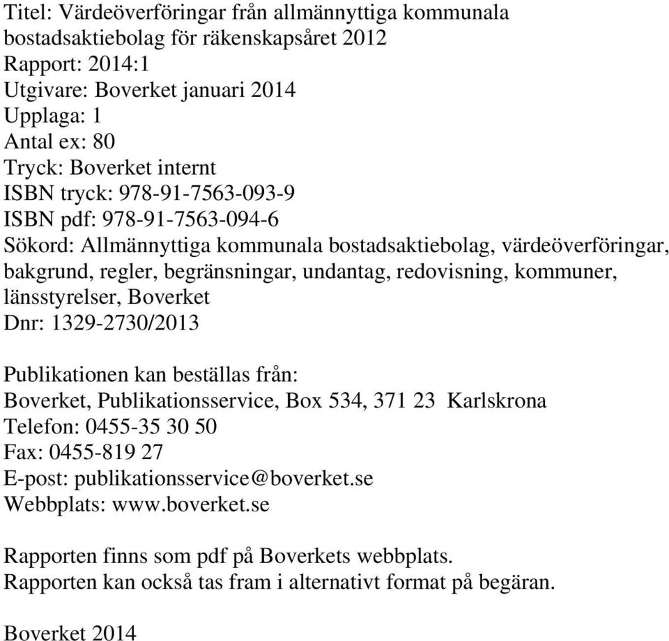 redovisning, kommuner, länsstyrelser, Boverket Dnr: 1329-2730/2013 Publikationen kan beställas från: Boverket, Publikationsservice, Box 534, 371 23 Karlskrona Telefon: 0455-35 30 50 Fax: