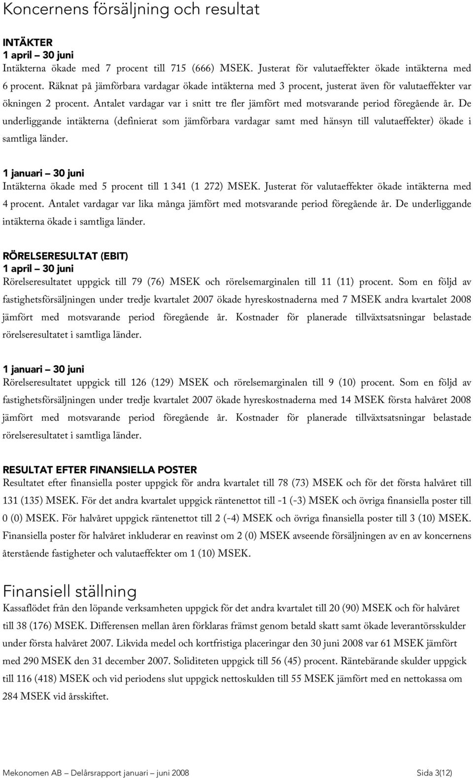 A ntalet vardagar var i snitt tre fler jämfört med motsvarande period föregående år.