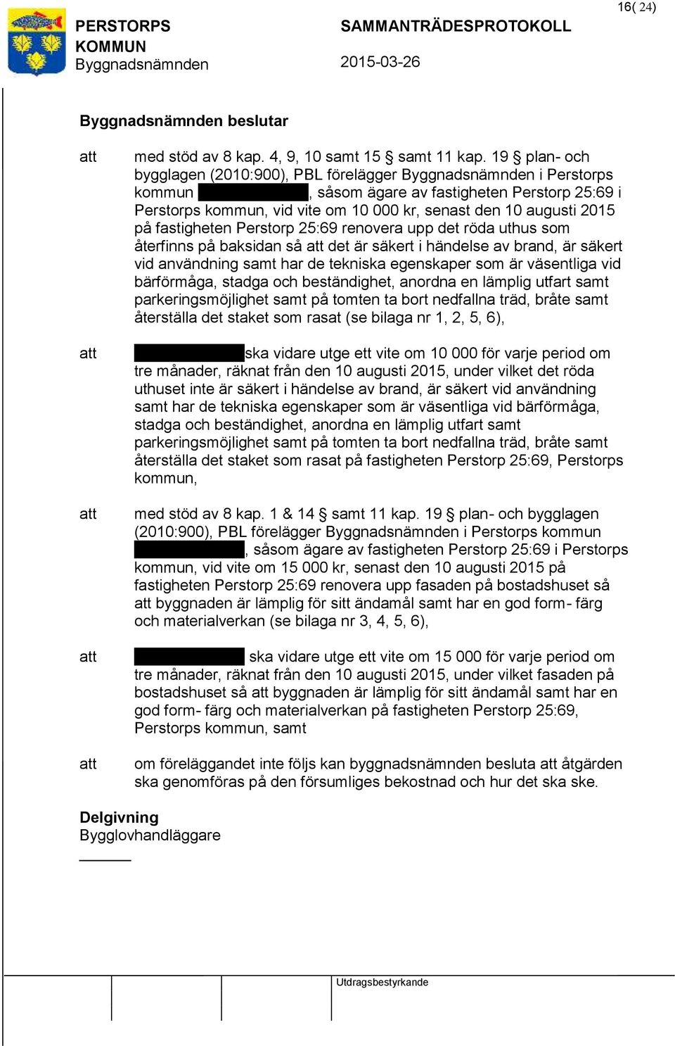 så det är säkert i händelse av brand, är säkert vid användning samt har de tekniska egenskaper som är väsentliga vid bärförmåga, stadga och beständighet, anordna en lämplig utfart samt