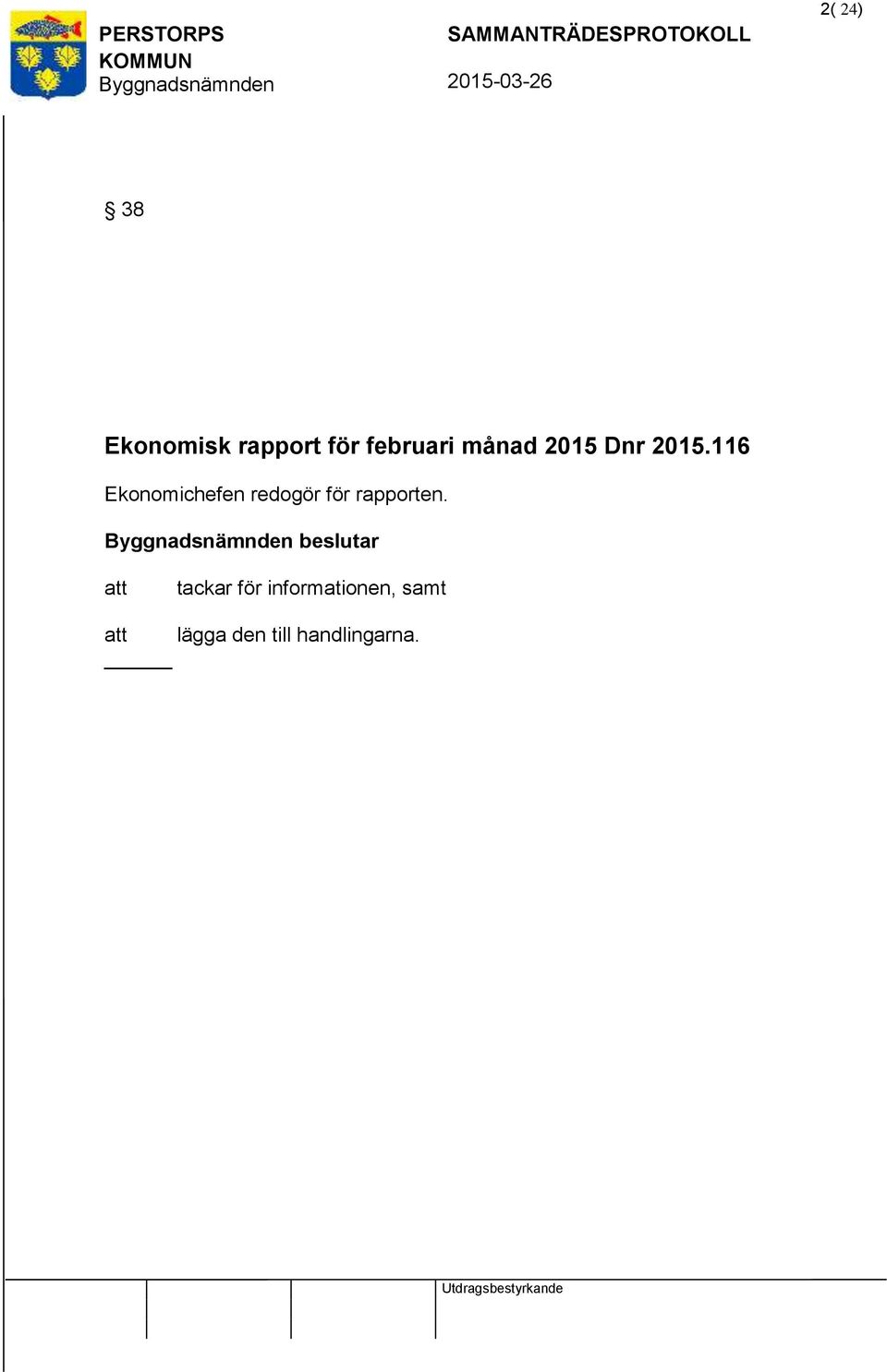 116 Ekonomichefen redogör för rapporten.