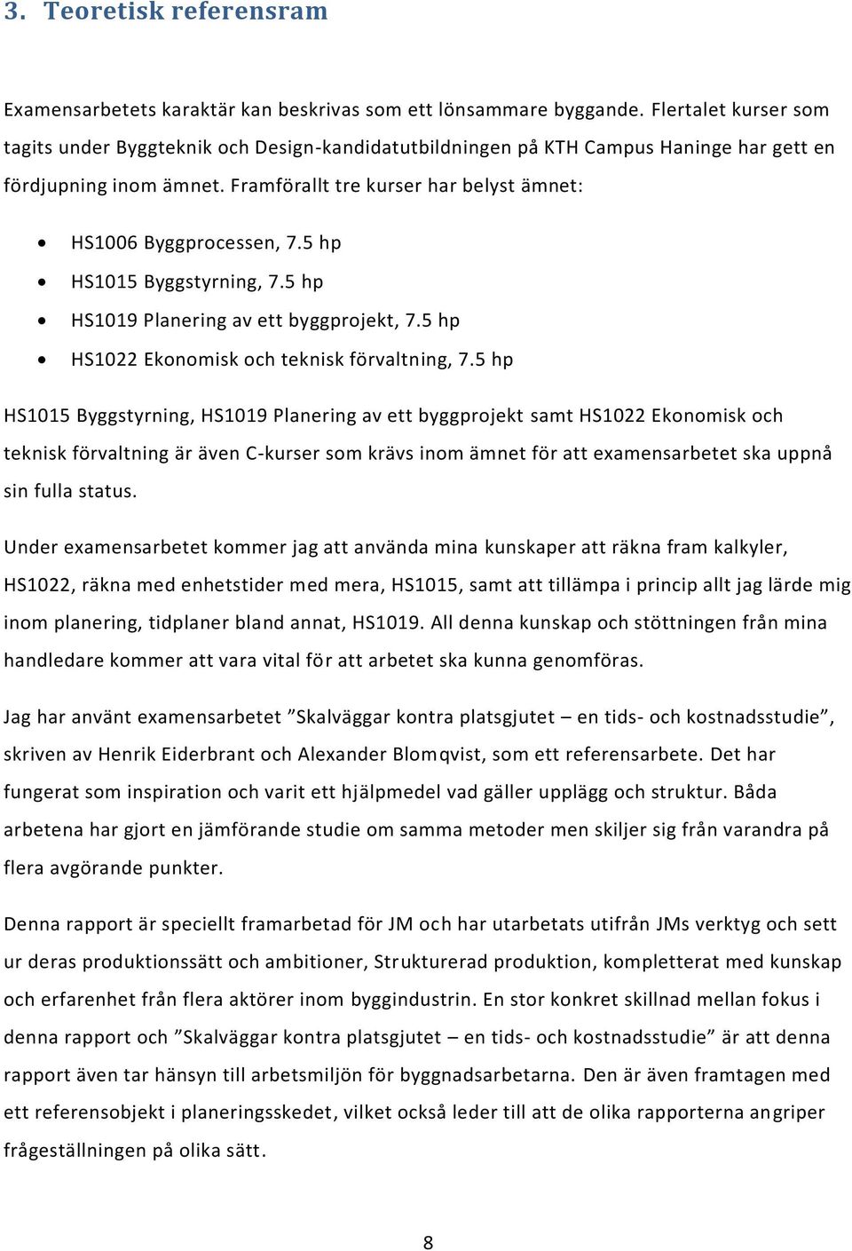 5 hp HS1015 Byggstyrning, 7.5 hp HS1019 Planering av ett byggprojekt, 7.5 hp HS1022 Ekonomisk och teknisk förvaltning, 7.