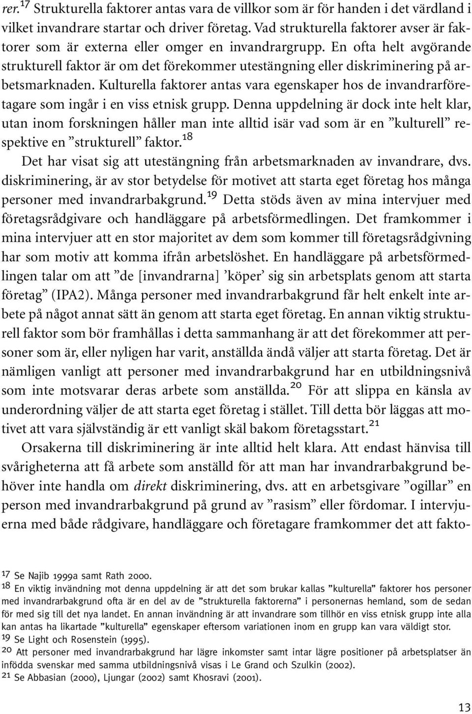 En ofta helt avgörande strukturell faktor är om det förekommer utestängning eller diskriminering på arbetsmarknaden.