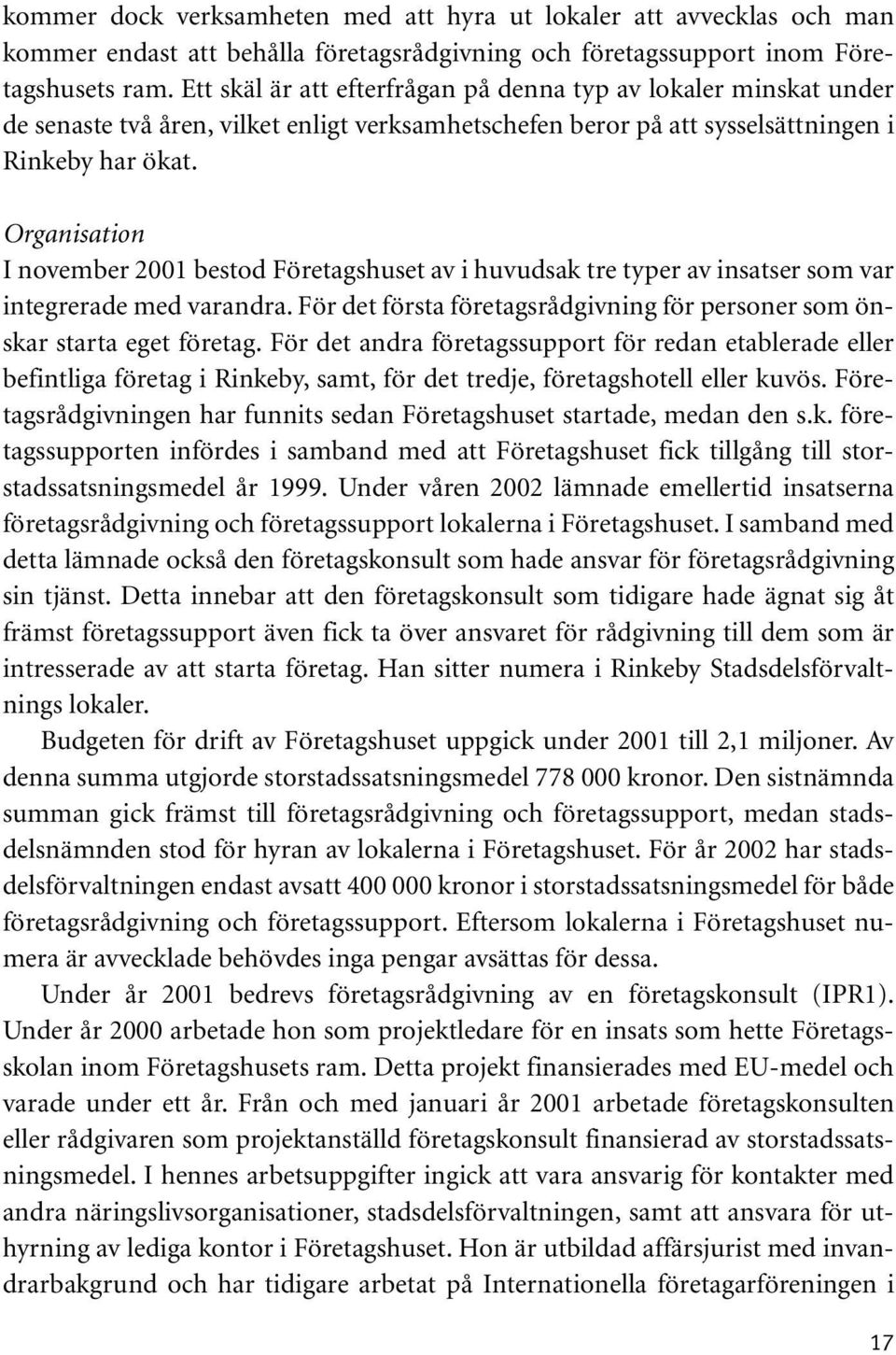 Organisation I november 2001 bestod Företagshuset av i huvudsak tre typer av insatser som var integrerade med varandra. För det första företagsrådgivning för personer som önskar starta eget företag.