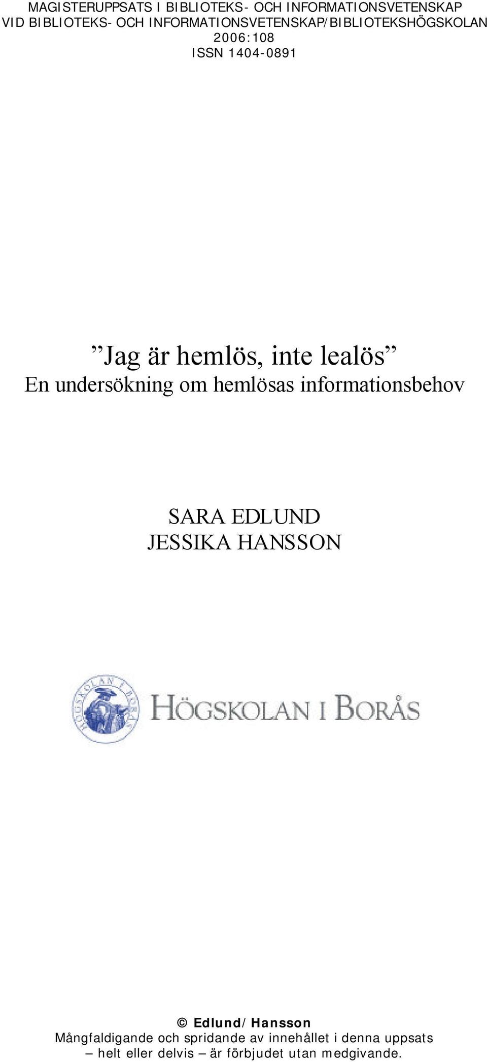lealös En undersökning om hemlösas informationsbehov SARA EDLUND JESSIKA HANSSON