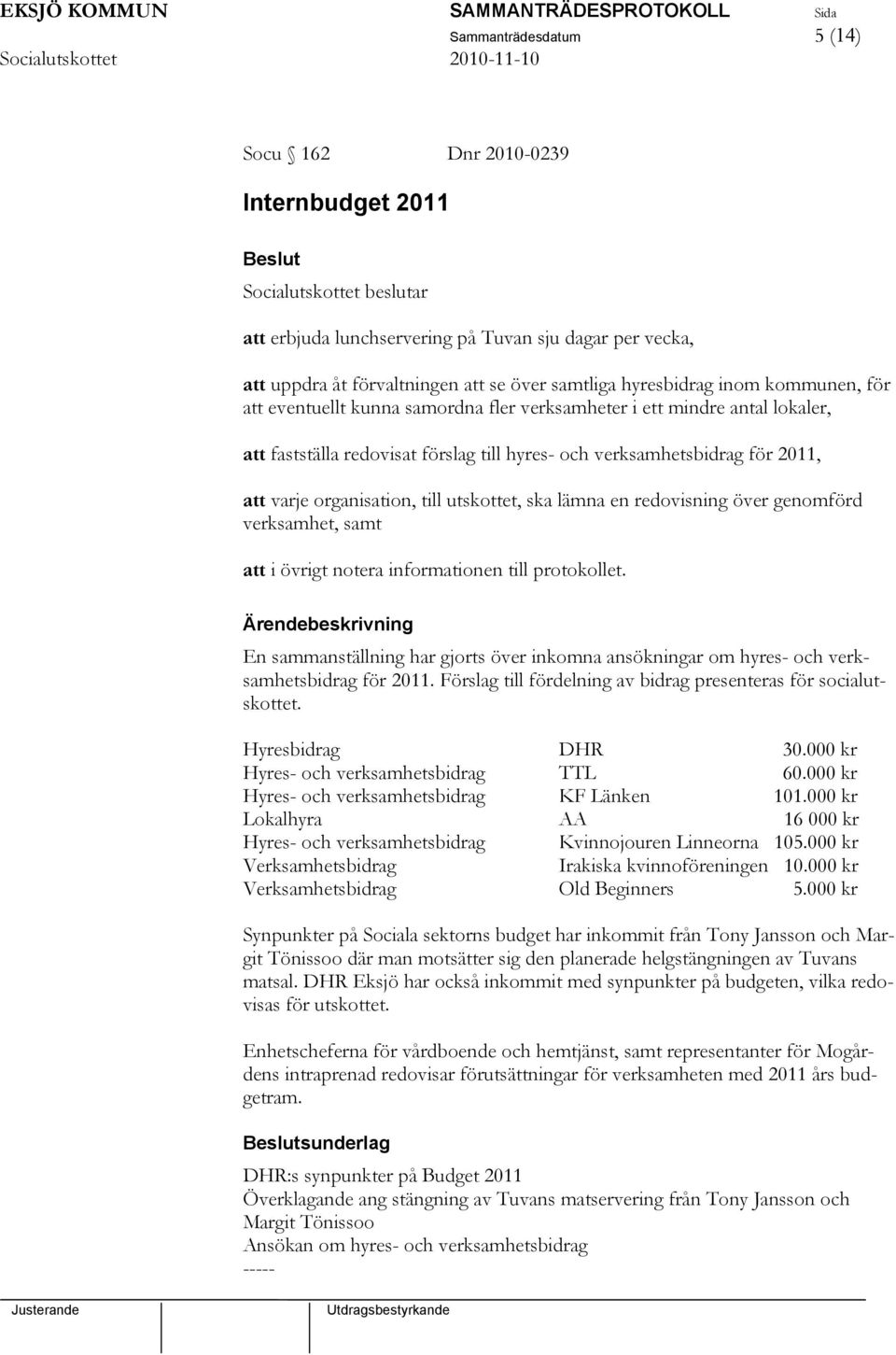 ska lämna en redovisning över genomförd verksamhet, samt att i övrigt notera informationen till protokollet.