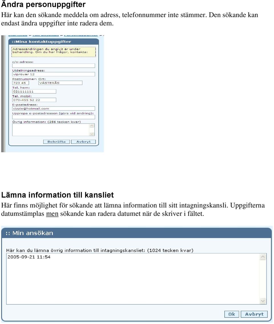 Lämna information till kansliet Här finns möjlighet för sökande att lämna