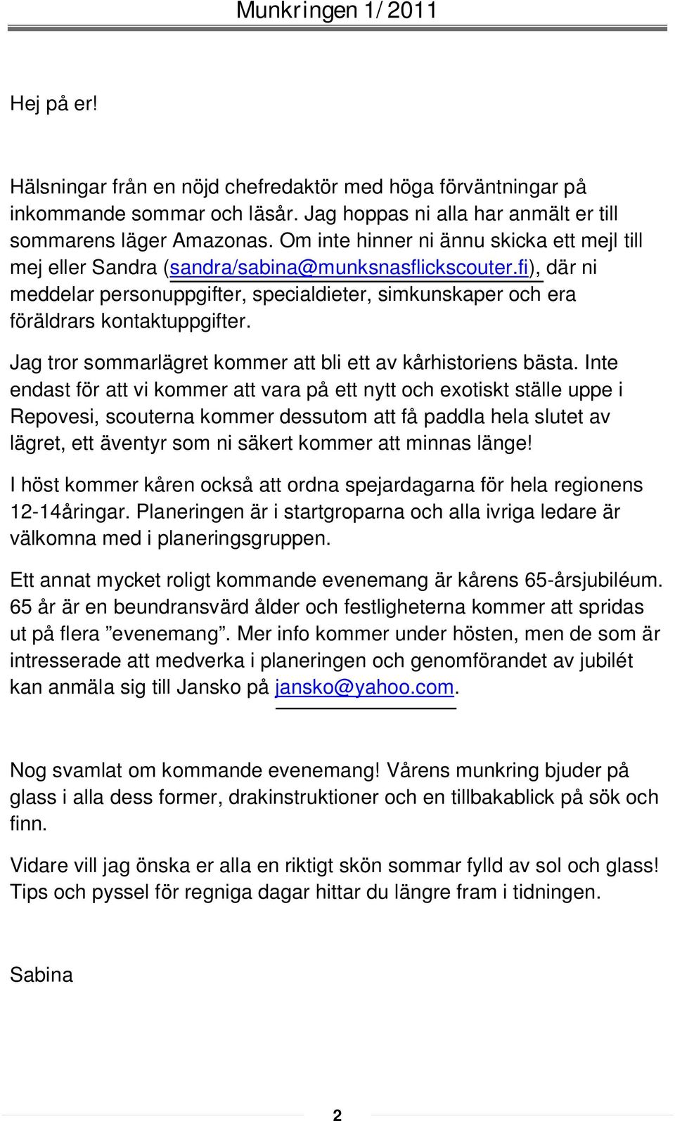 Jag tror sommarlägret kommer att bli ett av kårhistoriens bästa.