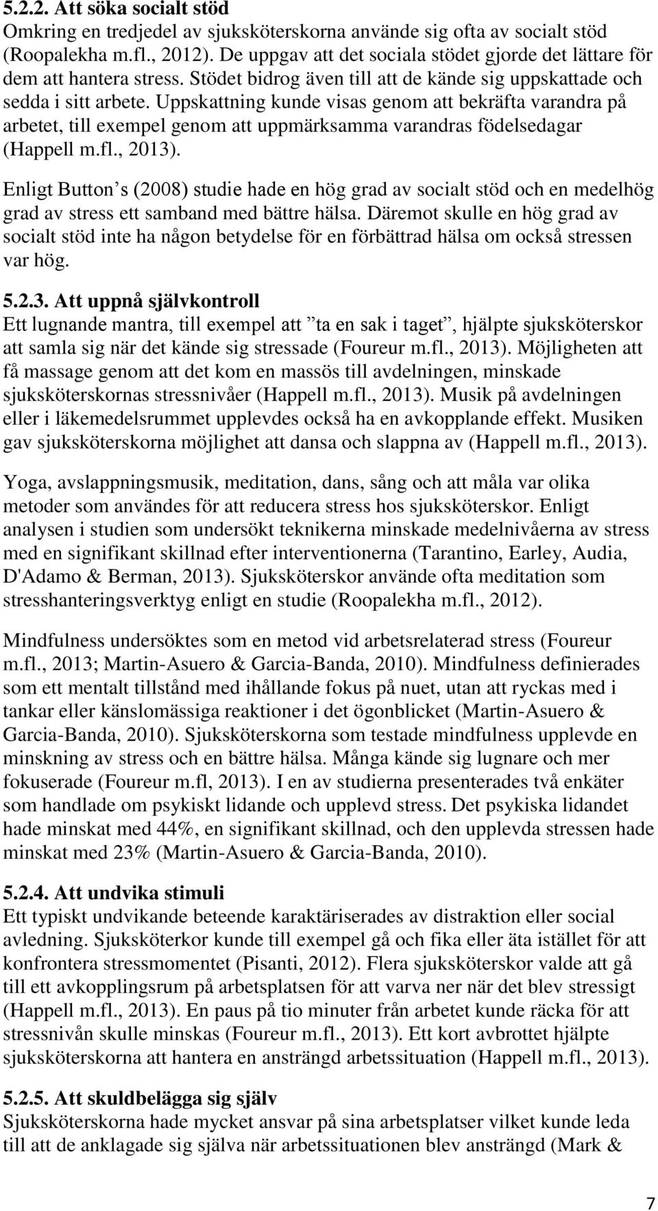 Uppskattning kunde visas genom att bekräfta varandra på arbetet, till exempel genom att uppmärksamma varandras födelsedagar (Happell m.fl., 2013).