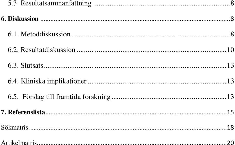 .. 13 6.4. Kliniska implikationer... 13 6.5.