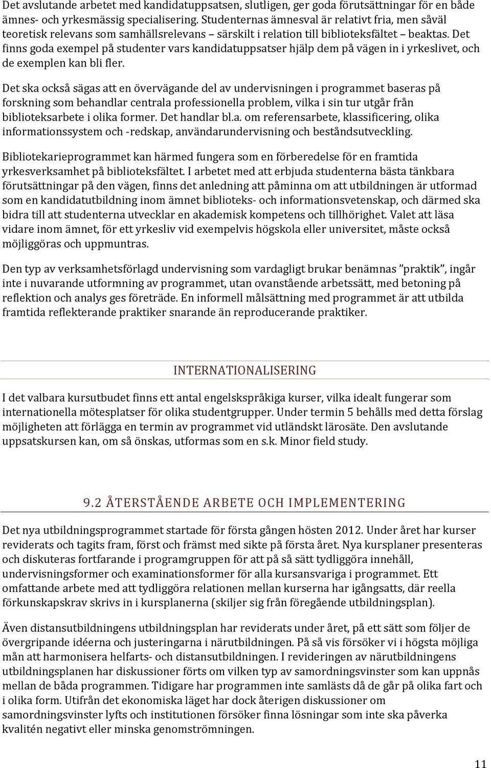 Det finns goda exempel på studenter vars kandidatuppsatser hjälp dem på vägen in i yrkeslivet, och de exemplen kan bli fler.