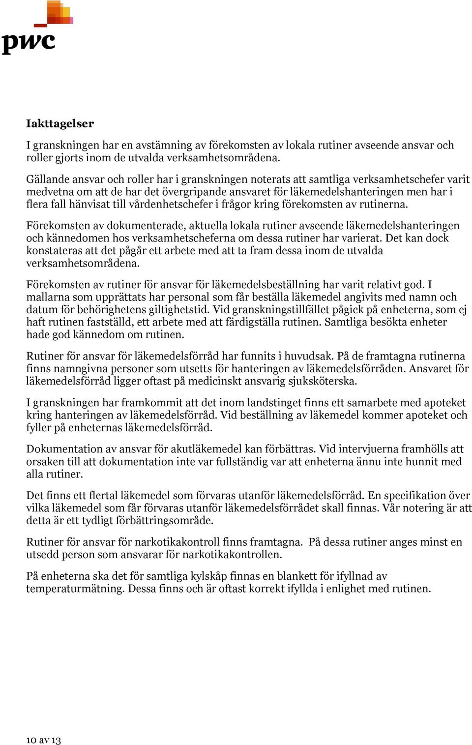 till vårdenhetschefer i frågor kring förekomsten av rutinerna.